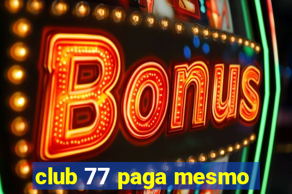 club 77 paga mesmo